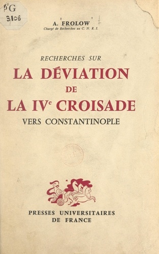 Recherches sur la déviation de la IVe Croisade vers Constantinople