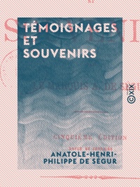 Anatole-Henri-Philippe de Ségur - Témoignages et Souvenirs.