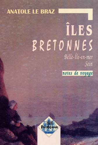 Anatole Le Braz - Iles bretonnes - Belle-Ile et Sein.