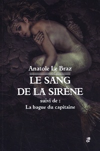 Anatole Le Braz - Le sang de la sirène - Suivi de La bague du capitaine.
