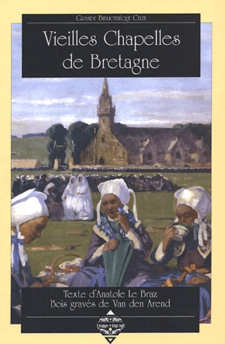 Anatole Le Braz - Vieilles chapelles de Bretagne.