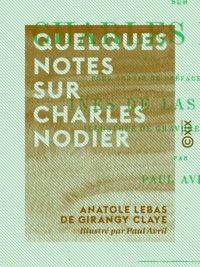 Anatole Lebas de Girangy Claye et Paul Avril - Quelques notes sur Charles Nodier.