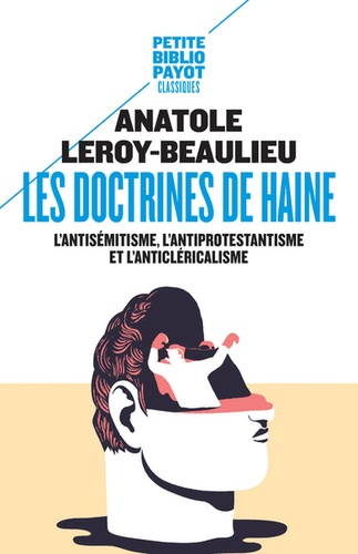 Anatole Leroy-Beaulieu - Les doctrines de haine - L'antisémitisme, l'antiprotestantisme et l'anticléricalisme.