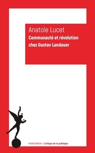 Anatole Lucet - Communauté et révolution chez Gustav Landauer.