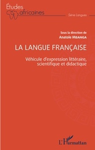 Téléchargements ebook pdf free La langue française  - Véhicule d'expression littéraire, scientifique et didactique