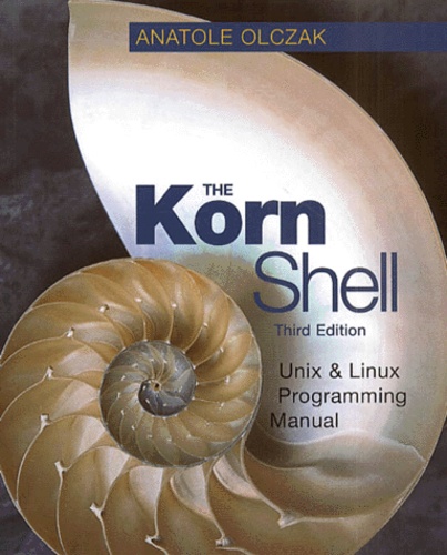 Anatole Olczak - The Korn Shell. Unix & Linux Programming Manual, With Cd-Rom, Third Edition.