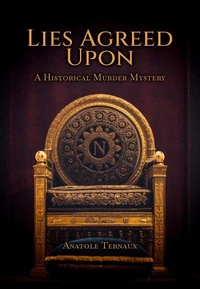 Lies Agreed Upon: A Historical Murder Mystery in the Age of Napoleon