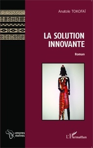 Anatole Tokofaï - La solution innovante.