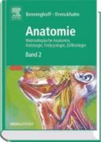 Anatomie 2 - Makroskopische Anatomie, Histologie, Embryologie, Zellbiologie. Herz-Kreislauf-System, Lymphatisches System, Endokrines System, Nervensystem, Sinnesorgane, Haut.