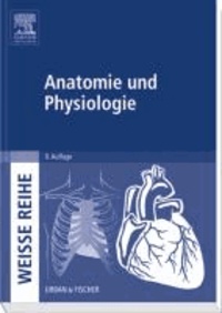 Anatomie und Physiologie - WEISSE REIHE.
