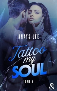 Anays Lee - Tattoo My Soul - Tome 3.