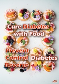  ANBARASAN MURUGAN - Cure Diabetes with Food Eating to Prevent, Control, and Reverse Diabetes.