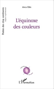 Anca Eliès - L'équinoxe des couleurs.