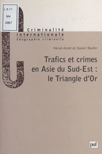 Trafics Et Crimes En Asie Du Sud-Est. Le Triangle D'Or