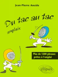 Du Tac Au Tac Anglais. Plus De 1500 Phrases Pretes A L'Emploi