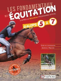 Les fondamentaux de l'équitation d'après le nouveau programme officiel, galops 5 à 7