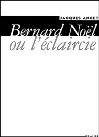 Bernard Noel Ou L'Eclaircie