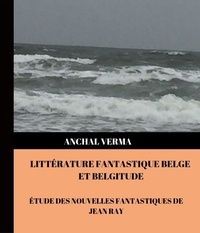  Anchal Verma - Littérature Fantastique Belge et Belgitude.
