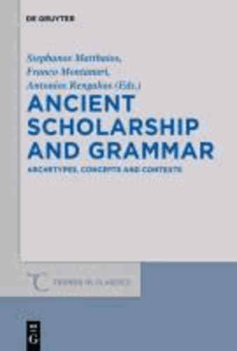 Ancient Scholarship and Grammar - Archetypes, Concepts and Contexts.