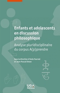 Anda Fournel et Jean-Pascal Simon - Enfants et adolescents en discussion philosophique - Analyse pluridisciplinaire du corpus A(p)prendre.