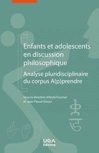 Anda Fournel et Jean-Pascal Simon - Enfants et adolescents en discussion philosophique - Analyse pluridisciplinaire du corpus A(p)prendre.