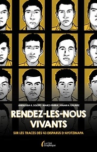 Andalusia K. Soloff et Marco Parra - Rendez-les-nous vivants ! - Sur les traces des 43 disparus d'Ayotzinapa.