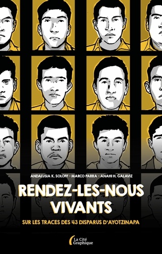 Rendez-les-nous vivants !. Sur les traces des 43 disparus d'Ayotzinapa