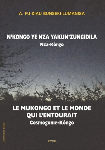 Le Mukongo et le monde qui l'entourait. Cosmogonie Kôngo, Edition bilingue français-kikongo