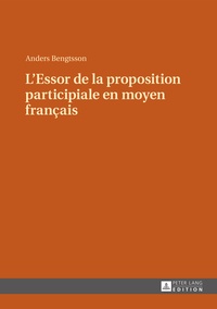 Anders Bengtsson - L'essor de la proposition participiale en moyen français.