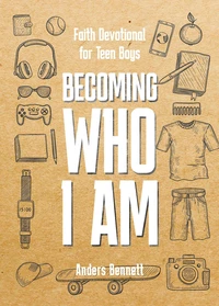 Becoming Who I Am : Faith Devotional for Teen Boys
