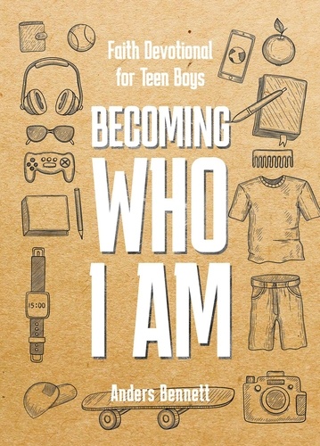  Anders Bennett - Becoming Who I Am : Faith Devotional for Teen Boys.