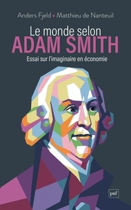 Anders Fjeld et Matthieu de Nanteuil - Le monde selon Adam Smith - Essai sur l'imaginaire en économie.