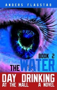 Amazon Stealth ebook téléchargement gratuit Day Drinking at the Mall, Book 2 The Water - Firewater Boy, #2 par Anders Flagstad 9798230432890 FB2 DJVU (Litterature Francaise)