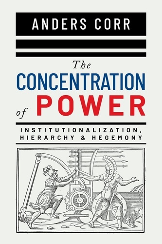 Anders PhD Corr - The Concentration of Power - Institutionalization, Hierarchy &amp; Hegemony.
