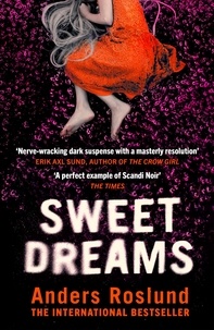 Anders Roslund - Sweet Dreams - A nerve-wracking dark suspense full of twists and turns.