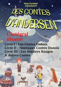 Les Contes D’Andersen : L’intégral illustré – Livre I : Les Contes Danois – Livre II : Nouveaux Contes Danois – Livre III : Les Souliers Rouges &amp; Autres Contes. [avec  492 illust. d’après Yan Dargent]