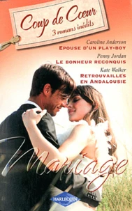 Epouse d'un play-boy ; Le bonheur reconquis ; Retrouvailles en Andalousie