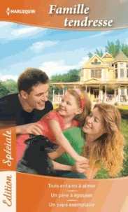 Trois enfants à aimer ; Un père à épouser ; Un papa exemplaire