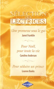 Une promesse sous le gui - Pour Noël, pour toute la vie - Pour séduire un prince