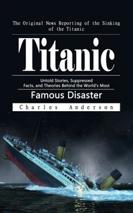 Titanic: The Original News Reporting of the Sinking of the Titanic