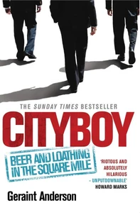 Cityboy : Beer and Loathing in the Square Mile