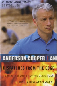 Anderson Cooper - Dispatches from the Edge - A Memoir of War, Disasters, and Survival.