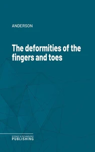 The deformities of the fingers and toes