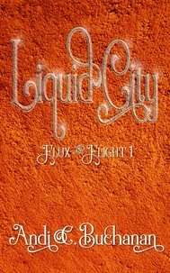  Andi C. Buchanan - Liquid City - Flux &amp; Flight, #1.