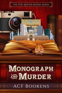  Andi Cumbo-Floyd et  ACF Bookens - Monograph And Murder - Poe Baxter Books Series, #4.