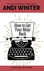 Téléchargez des livres sur ipad 1 How to Get Your Mojo Back  - Mojo Writers Guides, #3 (French Edition) par Andi Winter