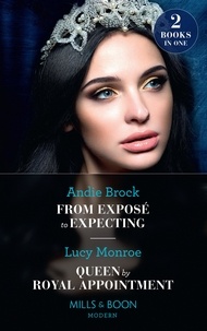 Andie Brock et Lucy Monroe - From Exposé To Expecting / Queen By Royal Appointment - From Exposé to Expecting / Queen by Royal Appointment (Princesses by Royal Decree).