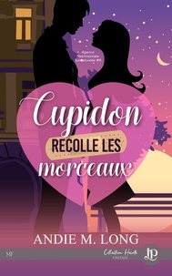 Andie M. Long - Cupidon recolle les morceaux - Agence matrimoniale surnaturelle #8.