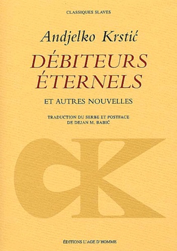 Andjelko Krstic - Debiteurs Eternels Et Autres Nouvelles.