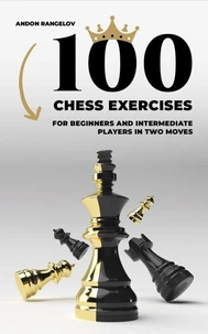 100 Chess Exercises for Beginners and Intermediate Players in Two Moves